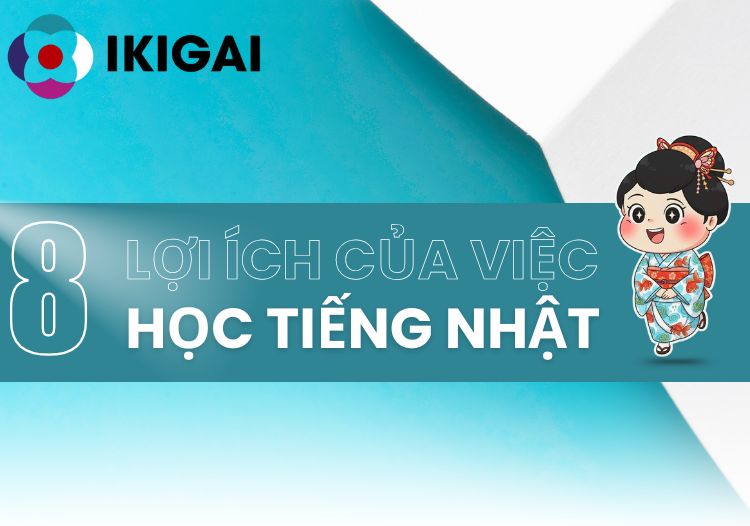8 Lợi ích của việc học tiếng Nhật - Điều cuối cùng sẽ khiến bạn bất ngờ