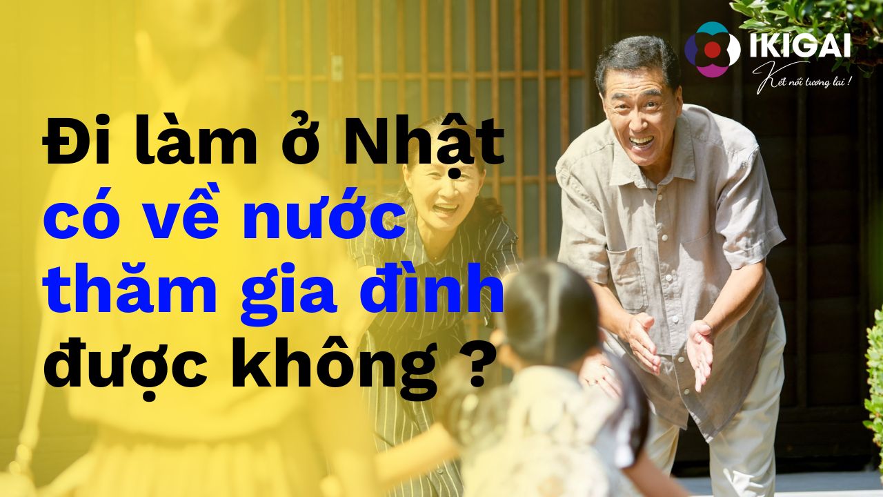 Đi xklđ ở Nhật Bản có được về nước thăm gia đình không ?